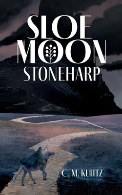 Sloe Moon: Stoneharp by Kuhtz, C. M.