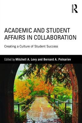 Academic and Student Affairs in Collaboration: Creating a Culture of Student Success by Levy, Mitchell A.