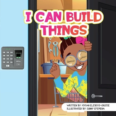 I Can Build Things by Elebiyo-Okojie, Vivian