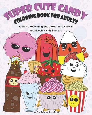 Super Cute Candy Coloring Book for Adults: Super Cute Coloring Book Featuring Kawaii and Doodle Images by People, Coloring Book