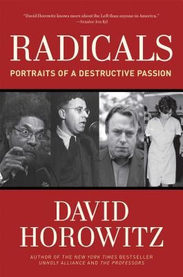 Radicals: Portraits of a Destructive Passion by Horowitz, David