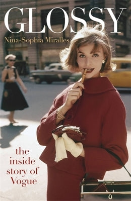 Glossy: The Inside Story of Vogue by Miralles, Nina-Sophia