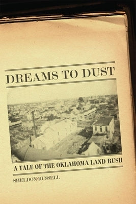 Dreams to Dust: A Tale of the Oklahoma Land Rush by Russell, Sheldon