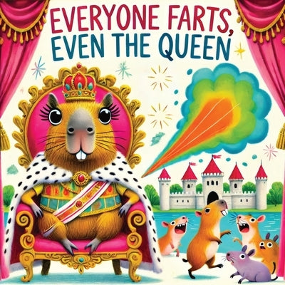 Everyone Farts, Even the Queen: A Funny Storybook for Kids About Farting, from People to Creatures by Mischievous, Childlike