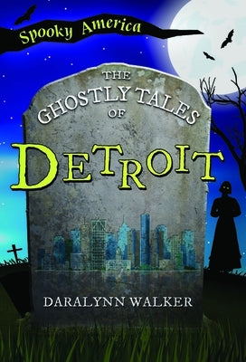 The Ghostly Tales of Detroit by Walker, Daralynn