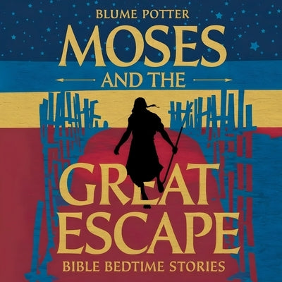 Moses and the Great Escape: Bible Bedtime Story by Potter, Blume