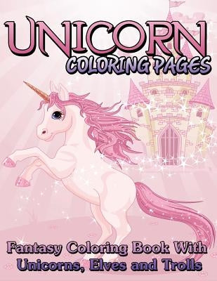 Unicorn Coloring Pages (Fantasy Coloring Book with Unicorns, Elves and Trolls) by Speedy Publishing LLC