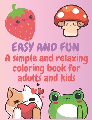 Easy and Fun: A simple and relaxing coloring book for adults and kids by Goucha, Soufiene