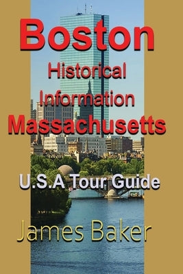 Boston Historical Information, Massachusetts: U.S.A Tour Guide by Baker, James