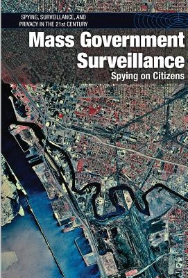 Mass Government Surveillance: Spying on Citizens by Coddington, Andrew