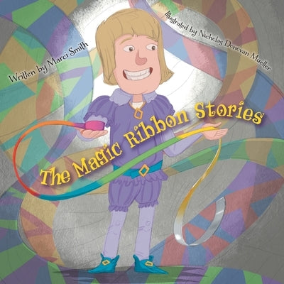 The Magic Ribbon Stories by Smith, Marci