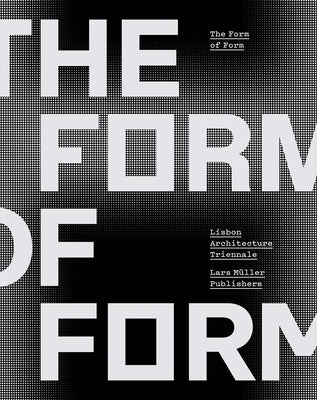 The Form of Form: Lisbon Architecture Triennale by Tavares, André