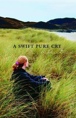 A Swift Pure Cry by Dowd, Siobhan