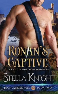 Ronan's Captive: A Scottish Time Travel Romance by Knight, Stella