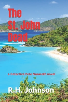 The St. John Dead: a Detective Pete Nazareth novel by Johnson, R. H.