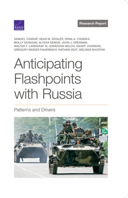 Anticipating Flashpoints with Russia: Patterns and Drivers by Charap, Samuel