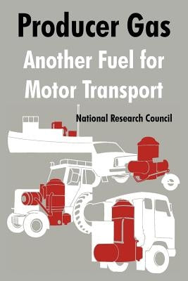 Producer Gas: Another Fuel for Motor Transport by National Research Council