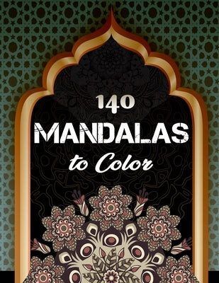 140 Mandalas To Color: An Adult Coloring Book with Fun, Easy, and Relaxing Coloring Pages by Bensalama, Ishak