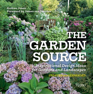 The Garden Source: Inspirational Design Ideas for Gardens and Landscapes by Jones, Andrea