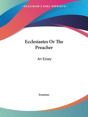 Ecclesiastes Or The Preacher: An Essay by Erasmus