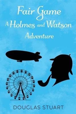 Fair Game: A Holmes and Watson Adventure by Stuart, Douglas