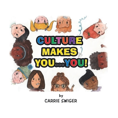 Culture Makes You...You! by Swiger, Carrie