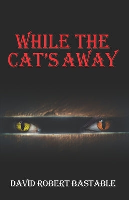 While the Cat's Away by Bastable, David Robert