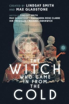 The Witch Who Came in from the Cold by Smith, Lindsay