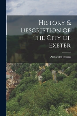 History & Description of the City of Exeter by Jenkins, Alexander