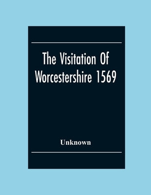 The Visitation Of Worcestershire 1569 by Unknown