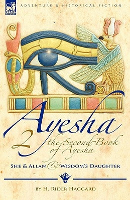 The Second Book of Ayesha-She and Allan & Wisdom's Daughter by Haggard, H. Rider