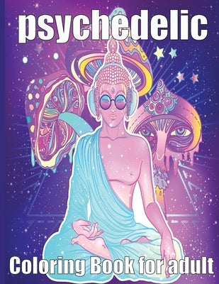 psychedelic Coloring Book for adult: A fun psychedelic coloring book for adults psychedelic to relieve stress a best stoner gifts by Book, Psychedelic Coloring