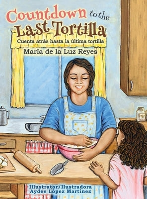 Countdown to the Last Tortilla by Reyes, María de la Luz