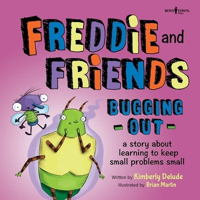 Freddie and Friends: Bugging Out: A Story about Learning to Keep Small Problems Smallvolume 6 by Delude, Kimberly