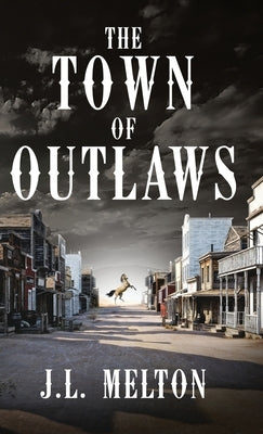 The Town Of Outlaws by Melton, J. L.