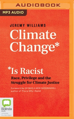 Climate Change Is Racist: Race, Privilege and the Struggle for Climate Justice by Williams, Jeremy