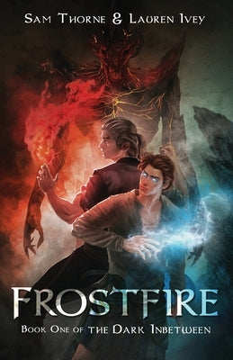 Frostfire: Book One of The Dark Inbetween by Thorne, Sam