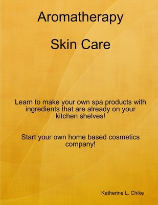 Aromatherapy Skin Care by Chike, Katherine