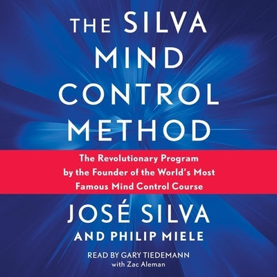 Silva Mind Control Method: The Revolutionary Program by the Founder of the World's Most Famous Mind Control Course by Silva, José