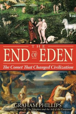 The End of Eden: The Comet That Changed Civilization by Phillips, Graham