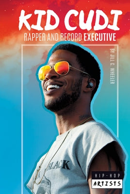 Kid Cudi: Rapper and Record Executive: Rapper and Record Executive by Wheeler, Jill C.