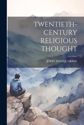 Twentieth-Century Religious Thought by MacQuarrie, John