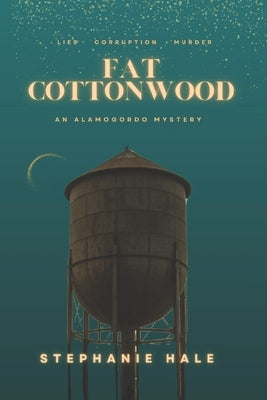 Fat Cottonwood: An Alamogordo Mystery by Hale, Stephanie