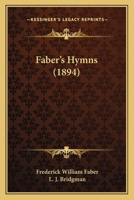 Faber's Hymns (1894) by Faber, Frederick William