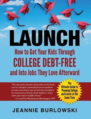 Launch: How to Get Your Kids Through College Debt-Free and Into Jobs They Love Afterward by Ennis, Stacy