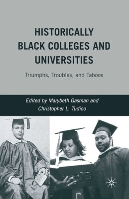 Historically Black Colleges and Universities: Triumphs, Troubles, and Taboos by Gasman, M.