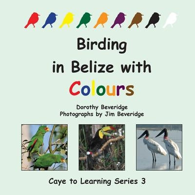 Birding in Belize with Colours by Beveridge, Dorothy