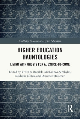 Higher Education Hauntologies: Living with Ghosts for a Justice-To-Come by Bozalek, Vivienne