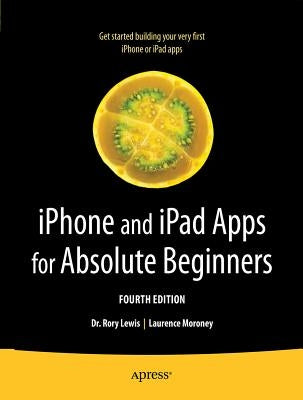 iPhone and iPad Apps for Absolute Beginners by Lewis, Rory