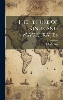 The Tenure of Kings and Magistrates by Milton, John